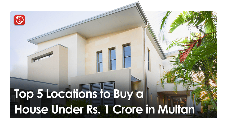 Top 5 Locations to Buy a House Under Rs. 1 Crore in Multan