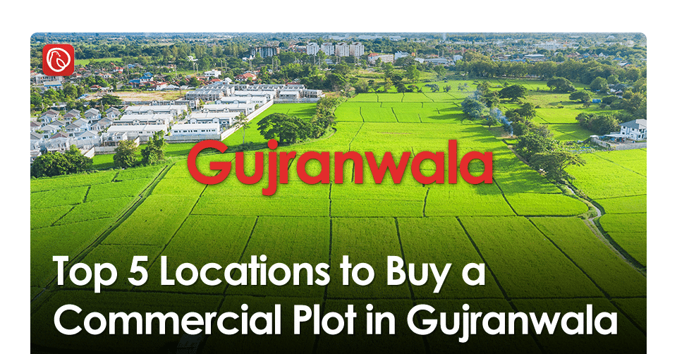 Top 5 Locations to Buy a Commercial Plot in Gujranwala