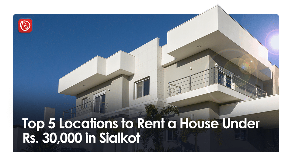 Top 5 Locations to Rent a House Under Rs. 30,000 in Sialkot