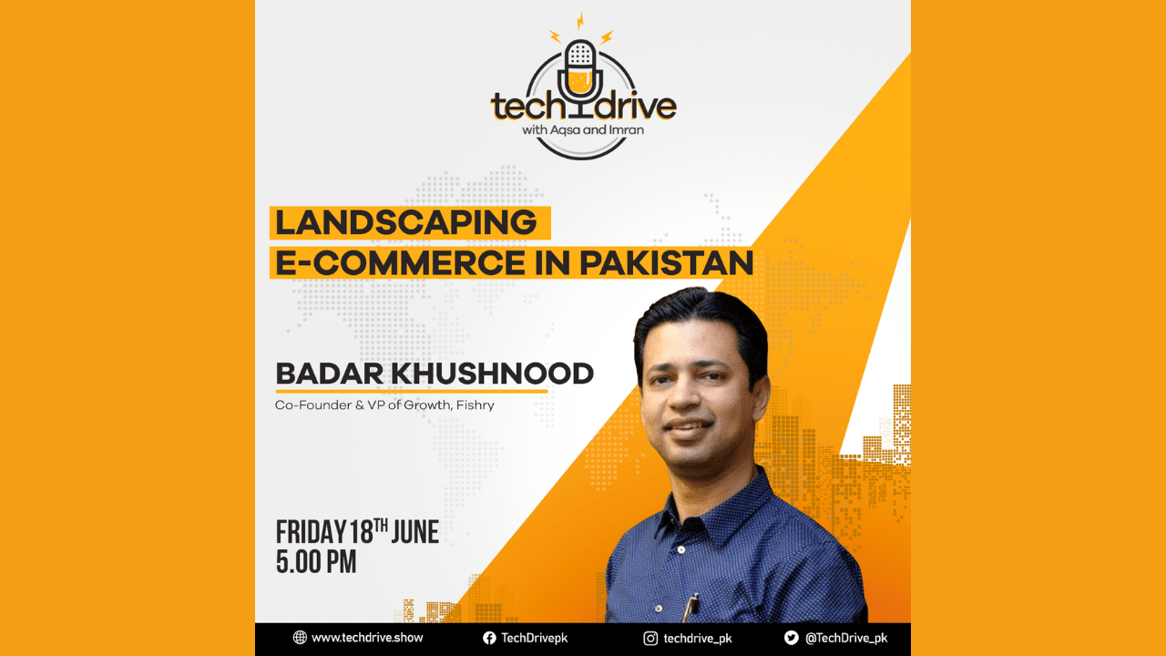 TechDrive with Aqsa & Imran: Landscaping E-Commerce in Pakistan with Badar Khushnood