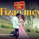 film-“thori-setting-thora-pyar”-title-track-“fizao-mai”-–-out-now