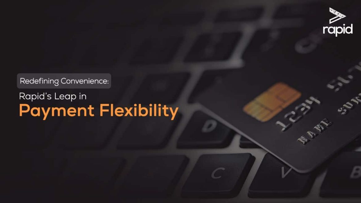 Redefining Convenience: Rapid’s Leap in Payment Flexibility